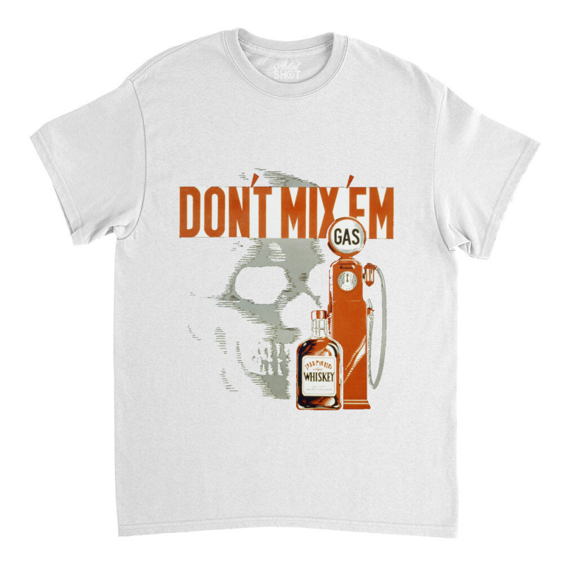 Retro Vintage Drunk Driving Awareness, Don_t Mix Gasoline And Whiskey Classic T-shirt | Artistshot