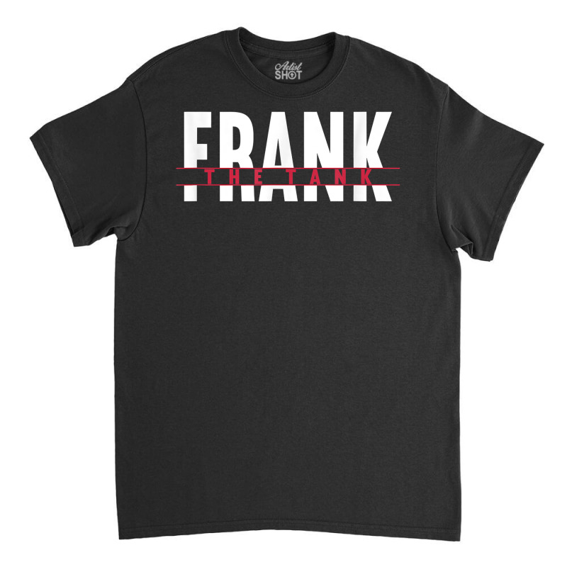 Frank The Tank I Gift Idea I Tank Division Combat Vehicle T Shirt Classic T-shirt by v8dycanel | Artistshot