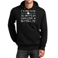 I Work Hard So My Fish Can Live A Better Life T Shirt Textual Tees New Unisex Hoodie | Artistshot