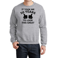 It Took Me 50 Years To Look This Great Crewneck Sweatshirt | Artistshot