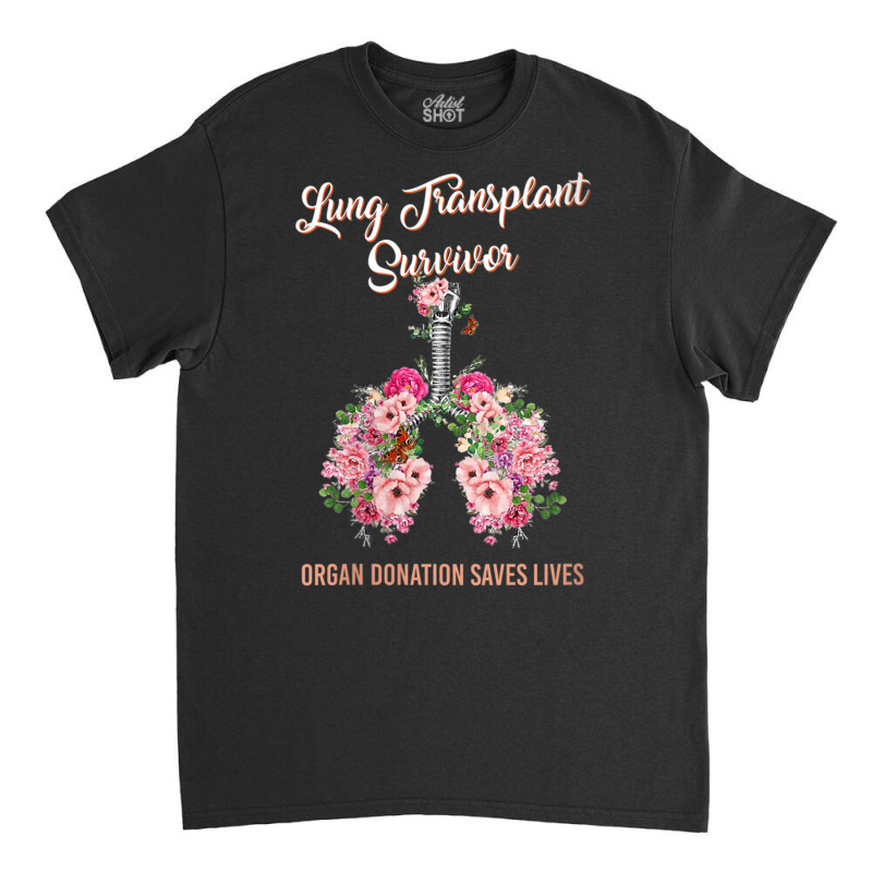 Womens Lung Transplant Survivor Organ Donation Saves Lives Floral V Ne Classic T-shirt by cm-arts | Artistshot