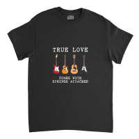 Guitar Player Gift True Love Strings Attached Guitarist Classic T-shirt | Artistshot