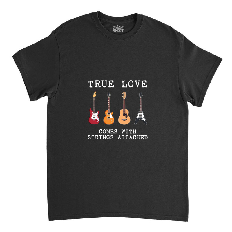 Guitar Player Gift True Love Strings Attached Guitarist Classic T-shirt by DavidJones | Artistshot