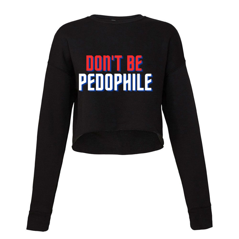 Don_t Be Pedophile Cropped Sweater by cm-arts | Artistshot