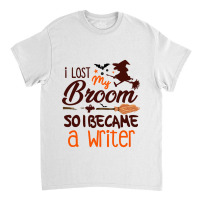 Writer Halloween Costume  I Lost My Broom So I Became A Writer  Pandem Classic T-shirt | Artistshot