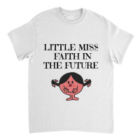 Little Miss Faith In The Future Classic T-shirt | Artistshot