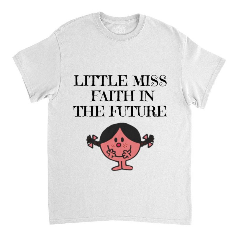 Little Miss Faith In The Future Classic T-shirt by DAVIDCROWDER | Artistshot