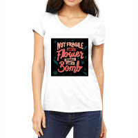 Not Fragile Like A Flower, Fragile Like A Bomb Women's V-neck T-shirt | Artistshot