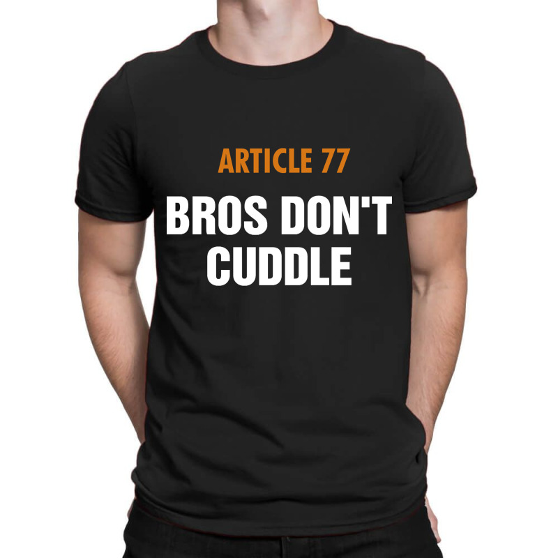 Article 77 Bros Don't Cuddle T-shirt | Artistshot