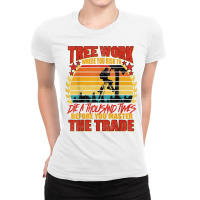 Lumberjack Tree Work Die 1000 Times Arborist Tree Surgeon T Shirt Ladies Fitted T-shirt | Artistshot