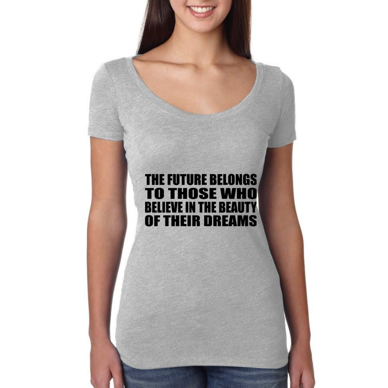 The Future Belongs To Those Who Believe In The Beauty Of Their Dreams Women's Triblend Scoop T-shirt by DAVIDCROWDER | Artistshot