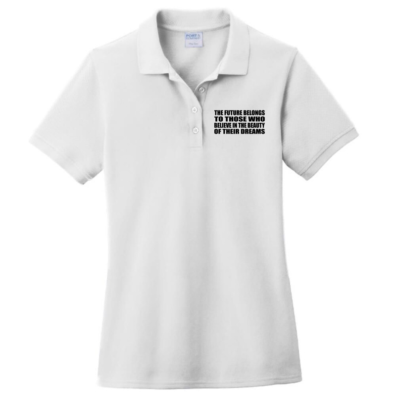 The Future Belongs To Those Who Believe In The Beauty Of Their Dreams Ladies Polo Shirt by DAVIDCROWDER | Artistshot