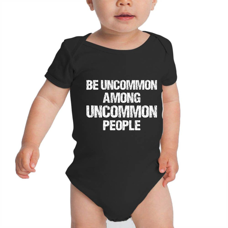 Be Uncommon Among Uncommon People Baby Bodysuit by degreesgunner | Artistshot