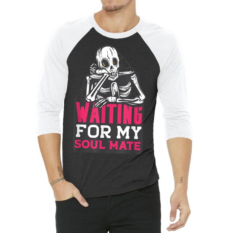 Waiting For My Soulmate Fun Halloween Single Skeleton Meme 3/4 Sleeve Shirt by Sombre | Artistshot