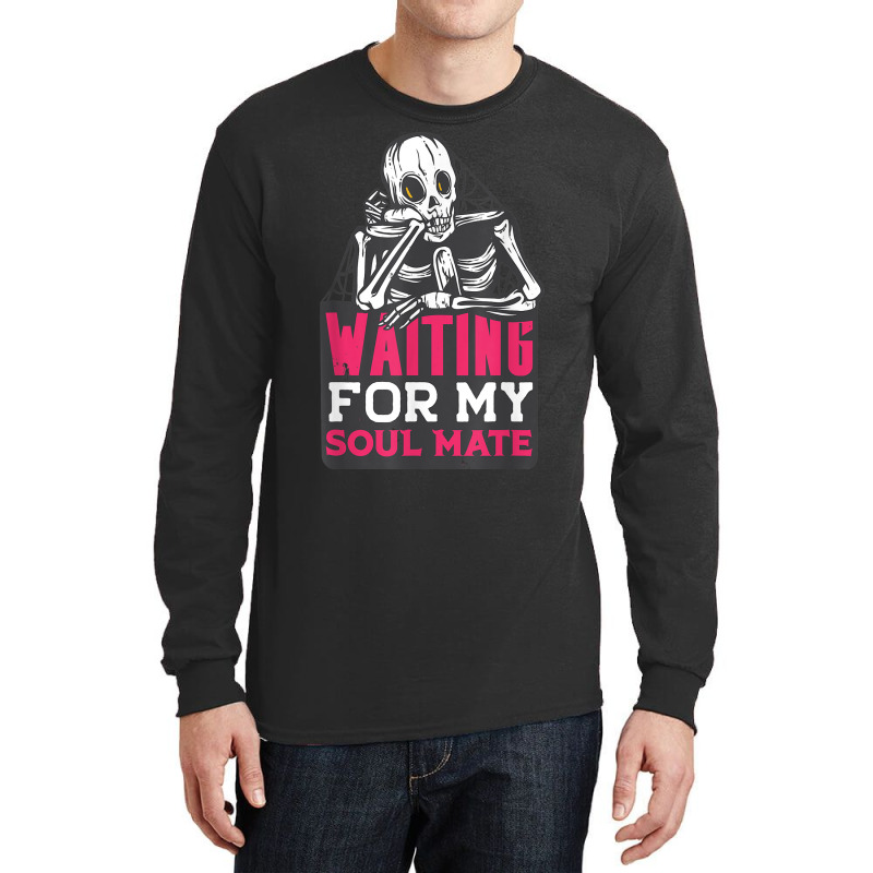 Waiting For My Soulmate Fun Halloween Single Skeleton Meme Long Sleeve Shirts by Sombre | Artistshot