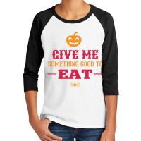 Halloween Give Me Something Good To Eat Youth 3/4 Sleeve | Artistshot