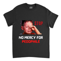 No Mercy For Pedophile,  Pedophile, Stop Classic T-shirt | Artistshot