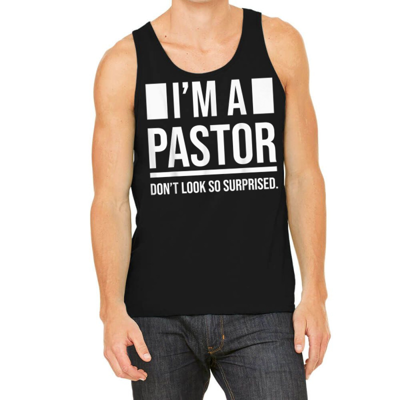 I'm A Pastor So Surprised Pastors Yes I'm A Pastor Priests T Shirt Tank Top by cm-arts | Artistshot