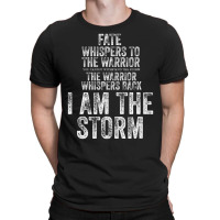 Fate Whispers To Warrior I Am The Storm Quote Gritty Fighter T-shirt | Artistshot