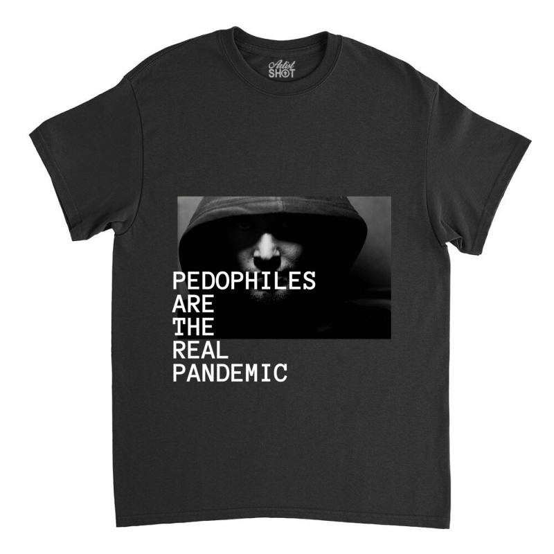 Pedophiles Are The Real Pandemic Classic Classic T-shirt by cm-arts | Artistshot