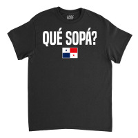 Que Sopa Panamanian Slang Panama Flag T Shirt Classic T-shirt | Artistshot