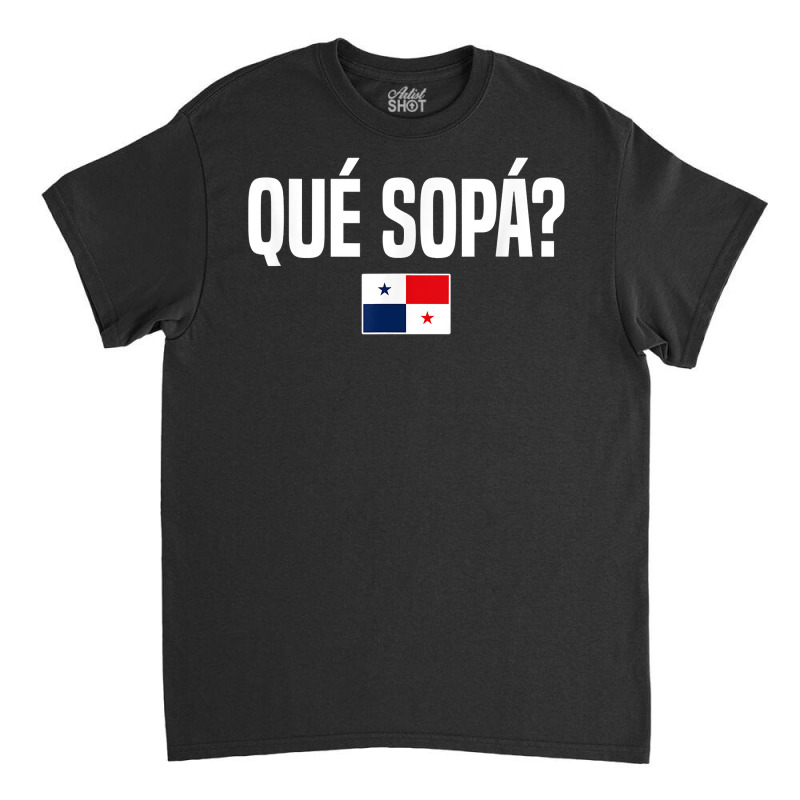 Que Sopa Panamanian Slang Panama Flag T Shirt Classic T-shirt by cm-arts | Artistshot