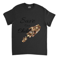 Save Our Children Classic T-shirt | Artistshot