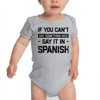 If You Can't Say Nice Say It In Spanish Funny Panamanian T Shirt Baby Bodysuit | Artistshot