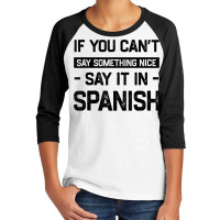 If You Can't Say Nice Say It In Spanish Funny Panamanian T Shirt Youth 3/4 Sleeve | Artistshot