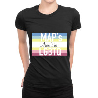 Maps Aren_t In Lgbtq Sign Ladies Fitted T-shirt | Artistshot