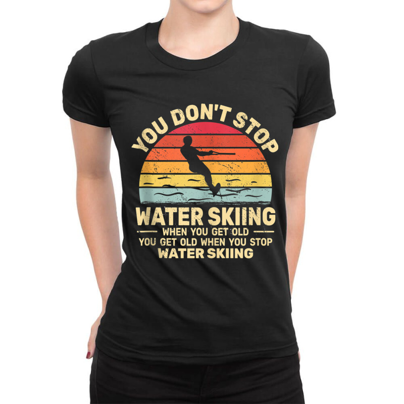 You Don't Stop Water Skiing When Get Old Water Ski Vintage Tank Top Ladies Fitted T-Shirt by cm-arts | Artistshot