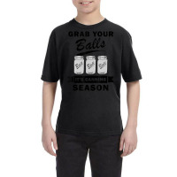 Grab Your Balls It's Canning Season Quotes Gag Youth Tee | Artistshot