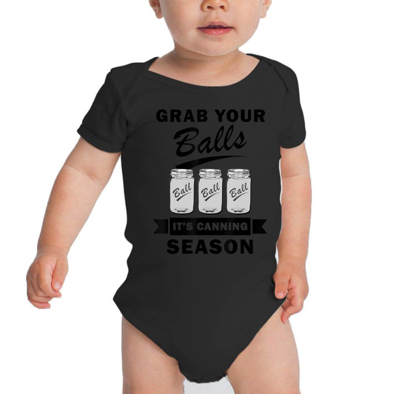 Grab Your Balls It's Canning Season Quotes Gag Baby Bodysuit | Artistshot