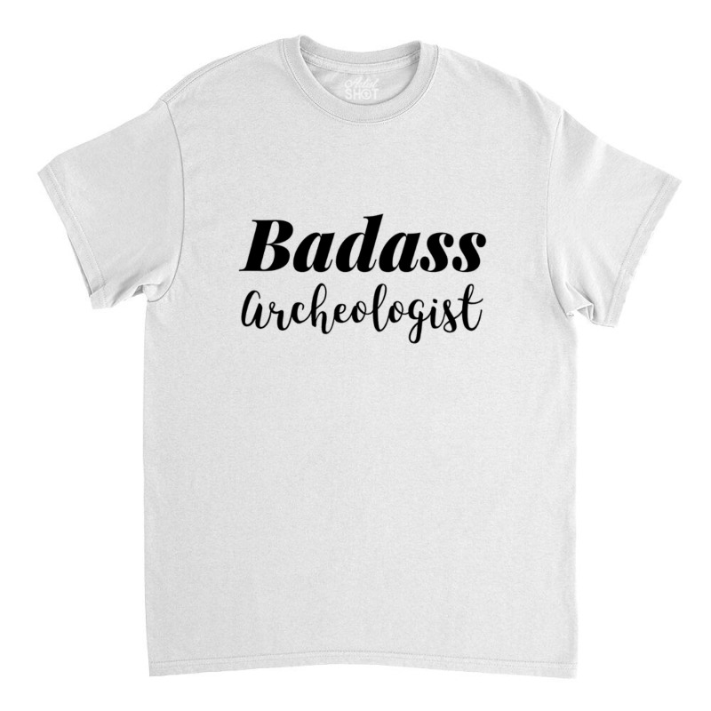 Badass Archeologist   Funny Archeologist Classic T-shirt by cm-arts | Artistshot