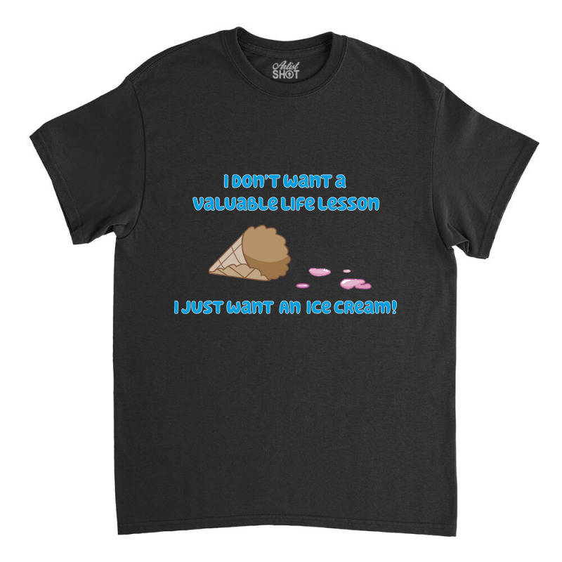 I Just Want An Ice Cream! Classic T-shirt by Konlasa6638 | Artistshot