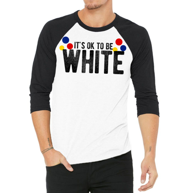 It's Ok To Be White Gift For Funny Political Conservative T Shirt 3/4 Sleeve Shirt | Artistshot