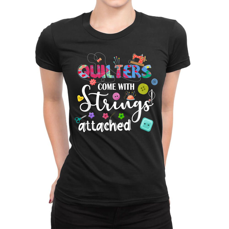 Quilters Come With Strings Attached Funny Sayings Ladies Fitted T-Shirt by Posh | Artistshot