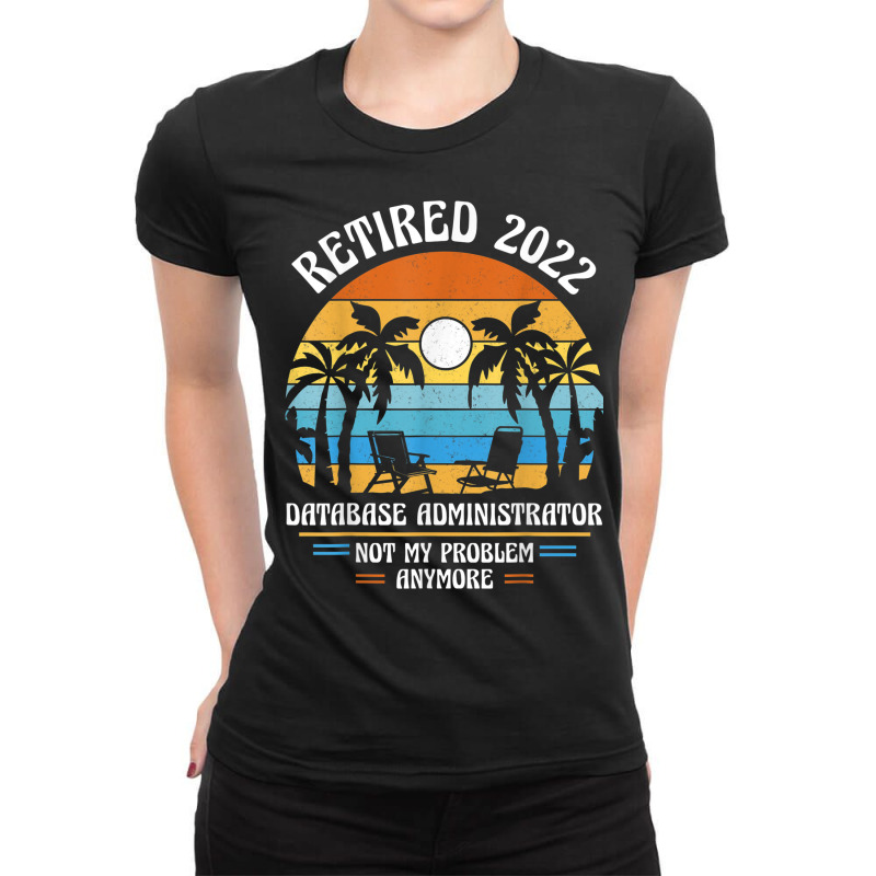 Database Administrator Retired 2022 Ladies Fitted T-Shirt by Posh | Artistshot