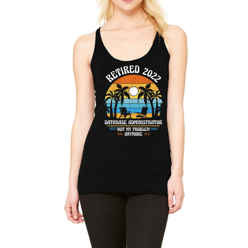 Database Administrator Retired 2022 Racerback Tank by Posh | Artistshot