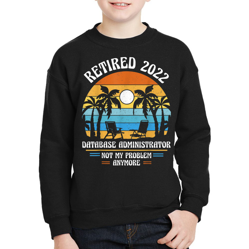 Database Administrator Retired 2022 Youth Sweatshirt by Posh | Artistshot