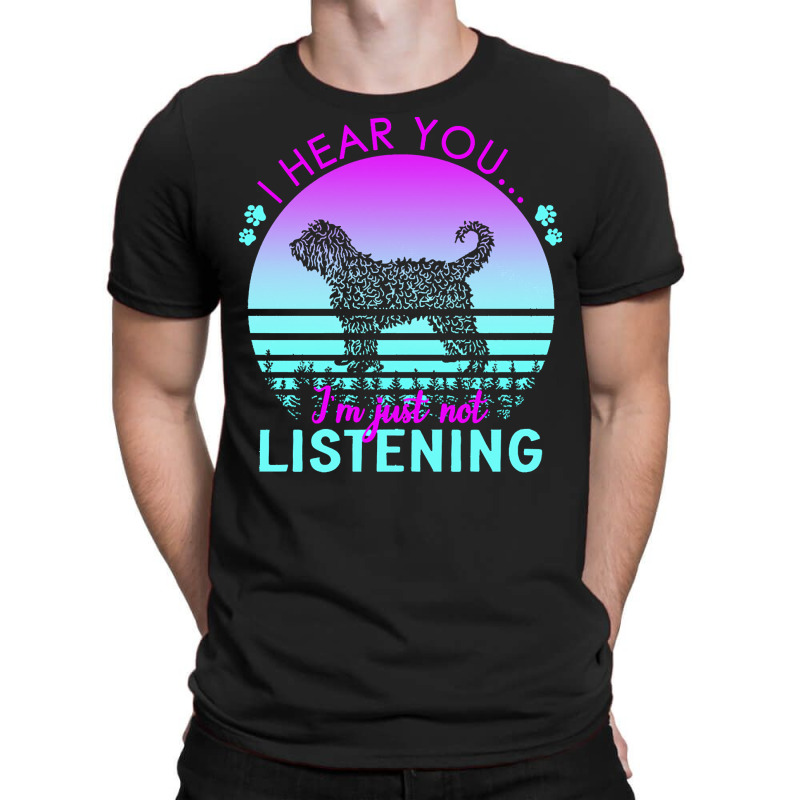 Barbet T  Shirt I Hear You I'm Just Not Listening Barbet Lover T  Shir T-shirt | Artistshot