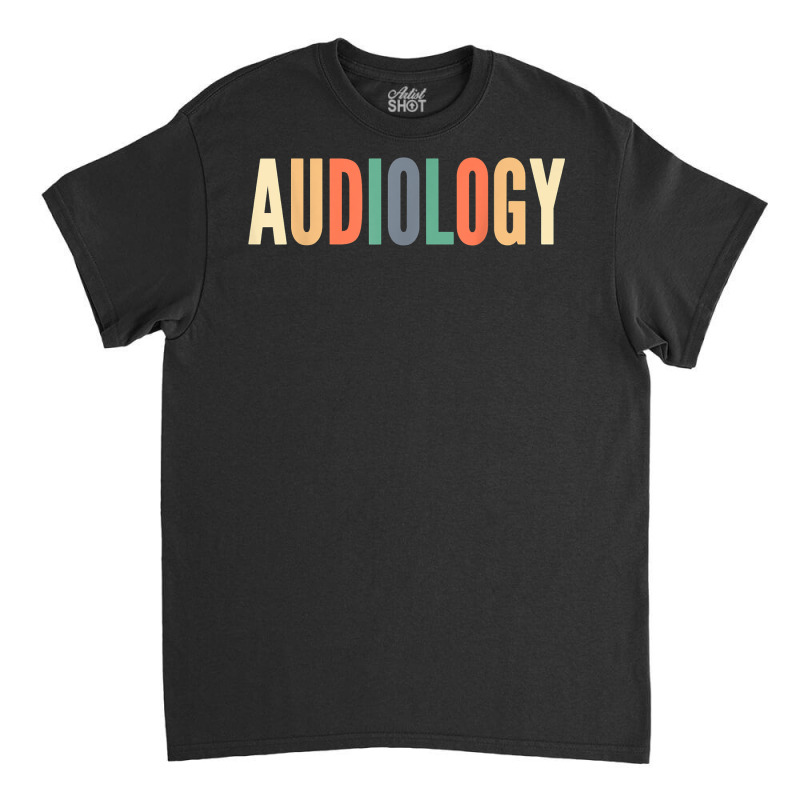 Audiology Audiologist Audiologists Hearing Aid Specialist T Shirt Classic T-shirt by caneypga | Artistshot