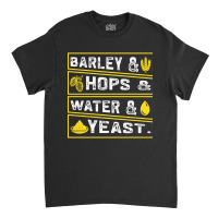 Barley & Hops & Water & Yeast Classic T-shirt | Artistshot