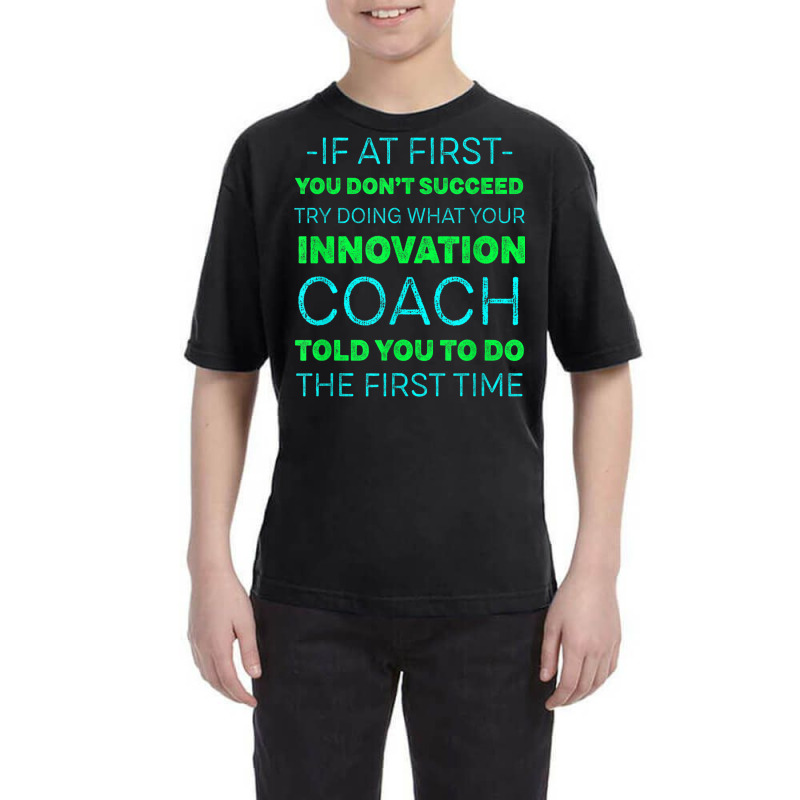 Try Doing What Your Innovation Coach Told You Motivational Youth Tee by Color | Artistshot