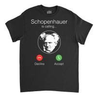 Schopenhauer Is Calling   Nihilist Philosophy Premium T Shirt Classic T-shirt | Artistshot