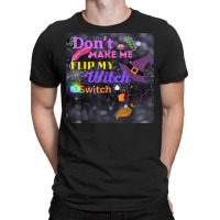 Don't Make Me Flip My Switch Halloween T-shirt | Artistshot