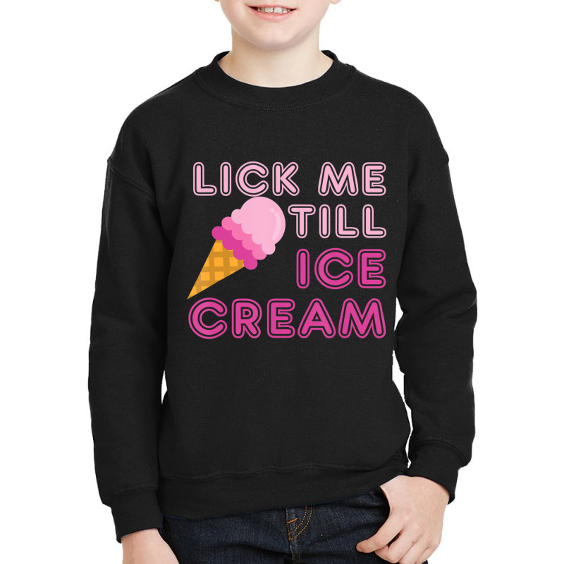 Lick Me Till Ice Cream Adult Humor Youth Sweatshirt by cm-arts | Artistshot