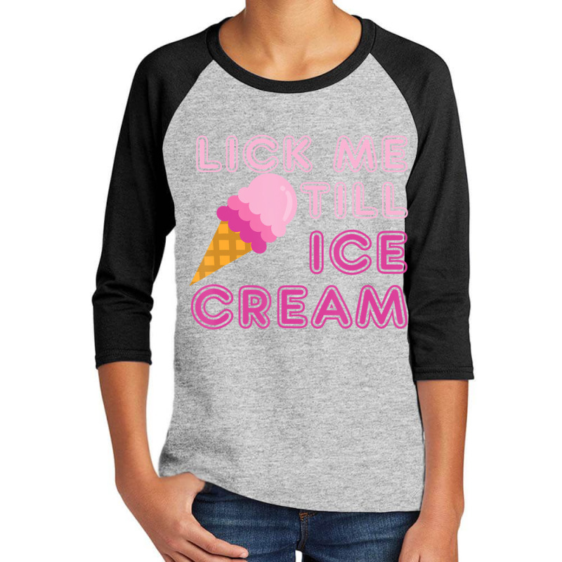 Lick Me Till Ice Cream Adult Humor Youth 3/4 Sleeve by cm-arts | Artistshot