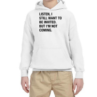 Funny I Still Want To Be Invited But I'm Not Coming Sarcasm T Shirt Youth Hoodie | Artistshot