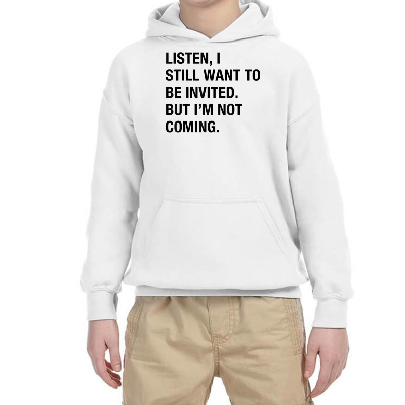 Funny I Still Want To Be Invited But I'm Not Coming Sarcasm T Shirt Youth Hoodie by cluniepfa | Artistshot